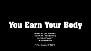 imagen con el texto You earn your body