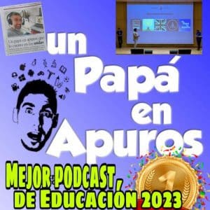 Un Papá en Apuros es el Mejor Podcast de Educación de 2023